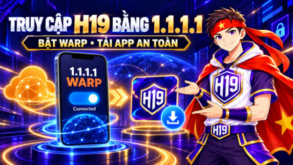 hướng dẫn sử dụng 1.1.1.1 để tải h19 app khi bị chặn