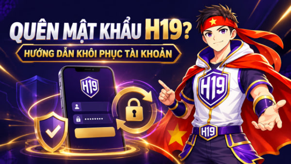 hướng dẫn giải quyết tình trạng quên mật khẩu h19 game